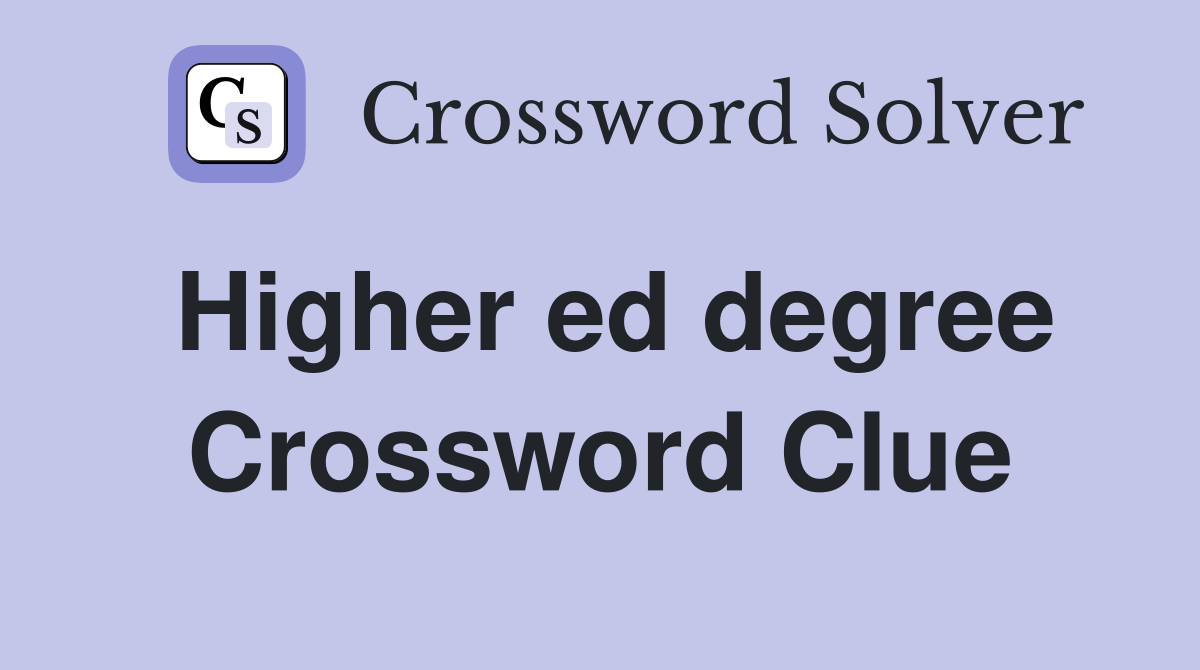 Higher ed degree - Crossword Clue Answers - Crossword Solver